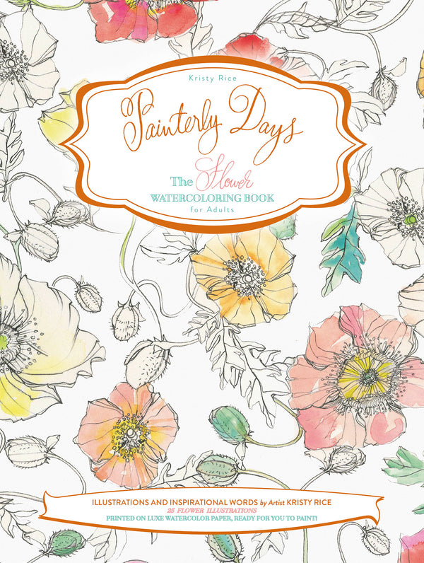 Cover of Painterly Days: The Flower Watercoloring Book for Adults by Kristy Rice, featuring hand-drawn and partially colored flowers with orange, pink, and yellow petals on a white background.