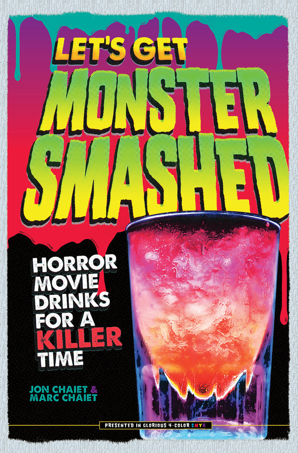 Book cover with neon text reading LETS GET MONSTER SMASHED: Horror Movie Drinks for a Killer Time.” Below is a colorful cocktail in a glass with pink, orange, and blue hues. Authors Jon Chaiet and Marc Chaiet are listed.