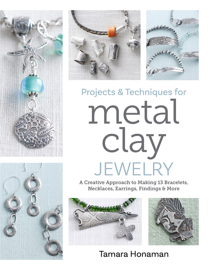 Projects & Techniques for Metal Clay Jewelry