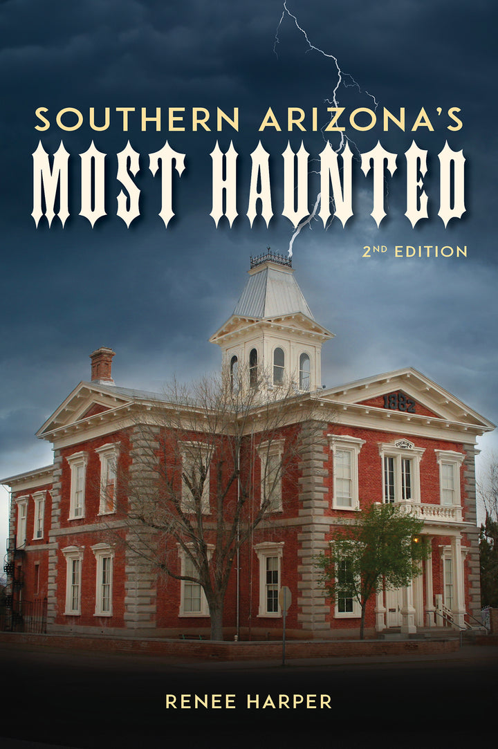 Southern Arizona's Most Haunted : Old Bisbee, Tombstone, and Tucson
By Renee Harper