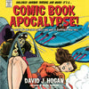 Comic Book Apocalypse! : The Death of Pre-Code Comics and Why It Happened, 1940–1955
By David J. Hogan and Foreword by Maggie Thompson
