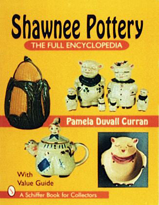 Shawnee Pottery : The Full Encyclopedia By Pam Curran