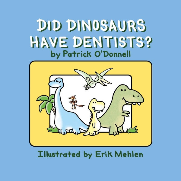 The book "Did Dinosaurs Have Dentists?" by Schiffer Publishing, Ltd. features cartoon dinosaurs smiling on a blue cover—a fun picture book exploring dinosaur dental health.