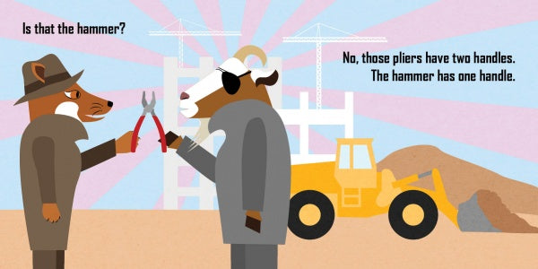 In "The Misplaced Toy Hammer" by Schiffer Publishing, Ltd., a fox in a trench coat holds pliers, asking a suited goat, “Is that the hammer?” The goat replies, “No, the pliers have two handles. The hammer has one.” A playful site scene unfolds.