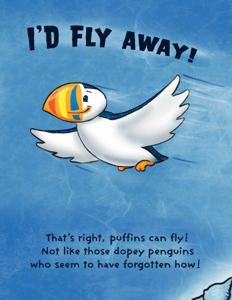 A cartoon puffin with a bright beak flies in a blue sky. “I’d fly away!” appears above, with “That’s right, puffins can fly! Not like those penguins!” below. Inspired by The Angry Little Puffin by Schiffer Publishing, Ltd.