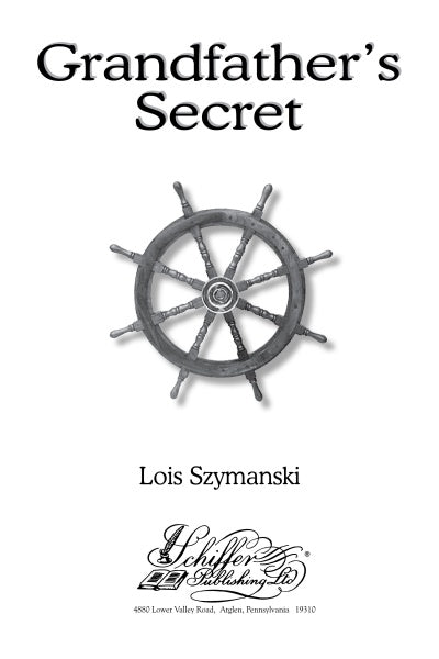 The book cover for Grandfather’s Secret features a ship’s wheel at the center, ideal for a middle-grade houseboat mystery set on Kent Island. Author Lois Szymanski and Schiffer Publishing, Ltd. appear at the bottom.