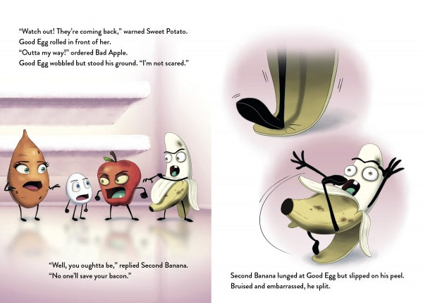 In Good Egg and Bad Apple by Schiffer Publishing, Ltd., a sweet potato, egg, apple, and banana stand in a kitchen as the banana slips on its own peel, surprising the others. Dialogue text is featured throughout this playful food pun picture book.
