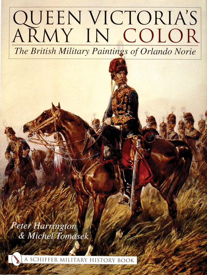 Queen Victoria's Army in Color by Schiffer Publishing features a striking cover with a painting of British soldiers and a mounted officer by army illustrator Orlando Norie, showcasing vivid historic military uniforms.