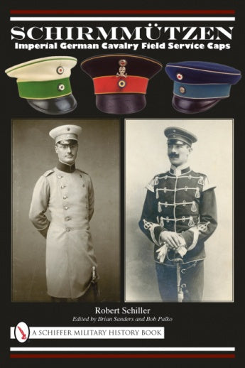 Book cover for "Schirmmützen" from Schiffer Publishing, Ltd., shows three cavalry field service caps above two vintage soldier photos. Author: Robert Schiller; Editors: Brian Sanders, Bob Palko.