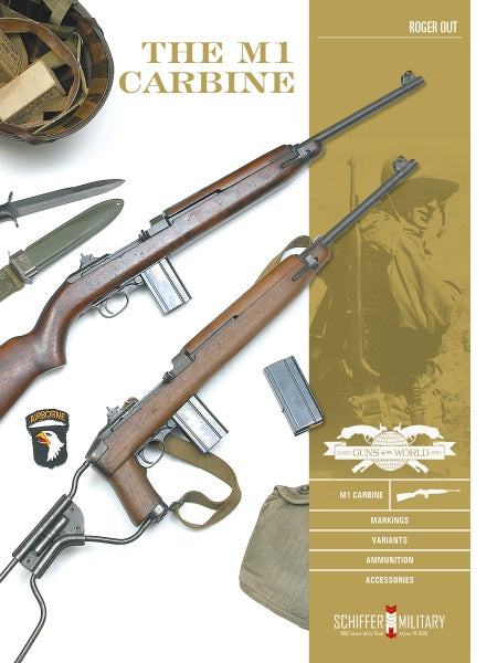 Cover of The M1 Carbine by Schiffer Publishing, Ltd. shows two semiautomatic rifles, helmet, knife, ammo magazine, patch, and a sepia World War II soldier in the background.