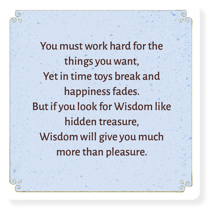 A decorative blue plaque that reads: Strive for your goals, but remember—like Wisdom for Wee Ones from Schiffer Publishing, Ltd., true wisdom is more valuable than temporary joys. Seek it as you would hidden treasure.